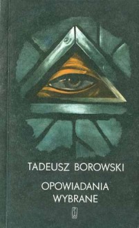 Opowiadania wybrane - Tadeusz Borowski