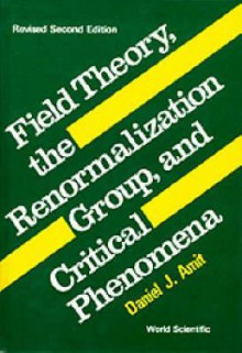 Field Theory, The Renormalization Group, And Critical Phenomena - Daniel J. Amit