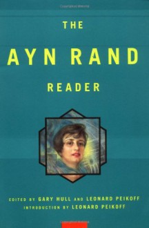 Ayn Rand Reader - Ayn Rand, Leonard Peikoff, Gary Hull