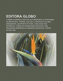 Editora Globo: Turma Da M Nica, Revista Autoesporte, O Fantasma, Globo Rural, Wizard, Galileu, Livraria Do Globo, Dreadstar, Quarteto - Source Wikipedia