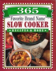 365 Favorite Brand Name Slow Cooker Recipes & More - Publications International Ltd.