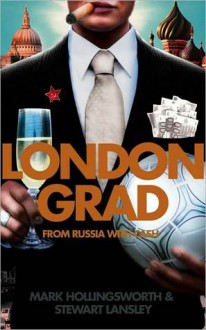 Londongrad: From Russia with Cash; The Inside Story of the Oligarchs - Mark Hollingsworth, Stewart Lansley