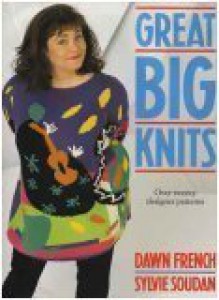 Great Big Knits: Over Twenty Designer Patterns - Dawn French