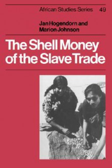 The Shell Money of the Slave Trade - Jan Hogendorn, Marion Johnson