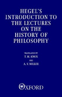 Introduction to the Lectures on the History of Philosophy - Georg Wilhelm Friedrich Hegel, A.V. Miller, T.M. Knox