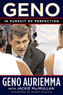 Geno: In Pursuit of Perfection - Geno Auriemma, Jackie MacMullan, Diana Taurasi