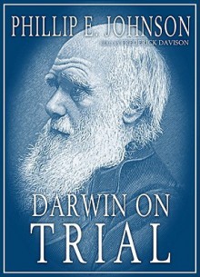 Darwin on Trial - Phillip E. Johnson, Frederick Davidson