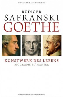 Goethe - Kunstwerk des Lebens - Rüdiger Safranski