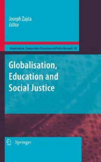 Globalization, Education and Social Justice (Globalisation, Comparative Education and Policy Research) - Joseph Zajda