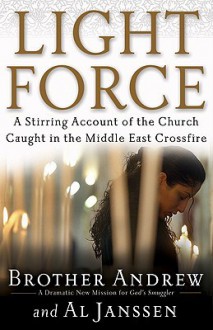 Light Force: A Stirring Account of the Church Caught in the Middle East Crossfire - Brother Andrew, Al Janssen