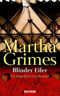 Blinder Eifer : Roman - Martha Grimes, Sigrid Ruschmeier