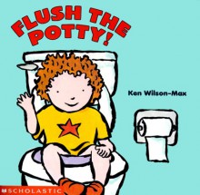 Flush The Potty - Ken Wilson-Max