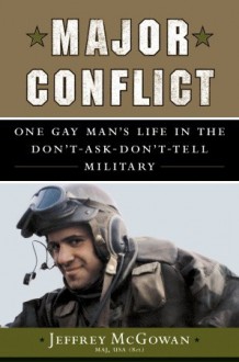 Major Conflict: One Gay Man's Life in the Don't-Ask-Don't-Tell Military - Jeffrey McGowan