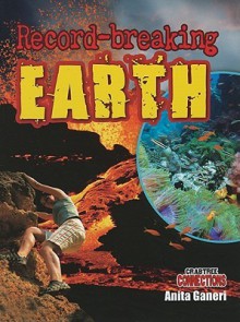Record-Breaking Earth - Anita Ganeri
