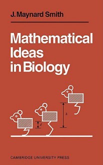 Mathematical Ideas in Biology - John Maynard Smith