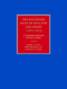 The Enclosure Maps of England and Wales 1595 1918: A Cartographic Analysis and Electronic Catalogue - Roger J.P. Kain, John Chapman, Richard R. Oliver