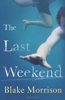 The Last Weekend - Blake Morrison