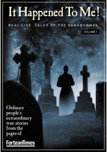 Fortean Times: It Happened To Me! Volume 1 - Paul Sieveking, Jen Ogilvie, David Sutton