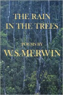 Rain in the Trees - W.S. Merwin