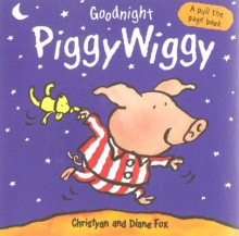 Goodnight PiggyWiggy (A Pull-the-page Book) - Christyan Fox, Diane Fox