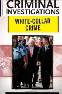 White-Collar Crime (Criminal Investigations) - Michael Benson, John L. French
