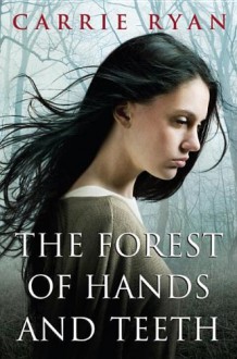 The Forest of Hands and Teeth - Carrie Ryan