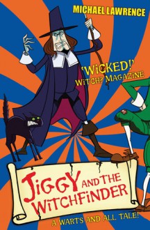 Jiggy and the Witchfinder: A Warts and All Tale! - Michael Lawrence