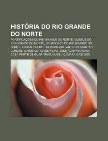 Hist RIA Do Rio Grande Do Norte: Fortifica Es Do Rio Grande Do Norte, Museus Do Rio Grande Do Norte, Senadores Do Rio Grande Do Norte - Source Wikipedia