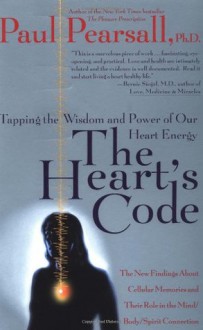 The Heart's Code: Tapping the Wisdom and Power of Our Heart Energy - Paul Pearsall, Gary E. Schwartz, Linda G. Russek