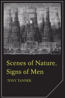 Scenes of Nature, Signs of Man - Tony Tanner