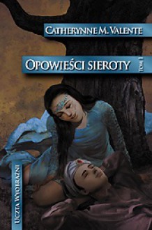 Opowieści sieroty. W ogrodzie nocy - Catherynne M. Valente