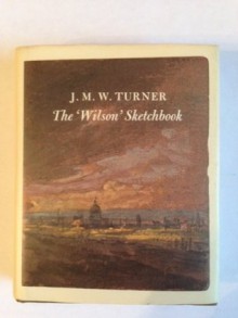 J.M.W.Turner: The "Wilson" Sketchbook - Andrew Wilton