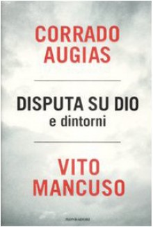 Disputa su Dio e dintorni - Corrado Augias, Vito Mancuso