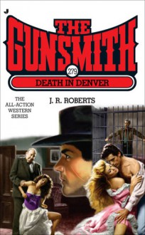 The Gunsmith #279: Death in Denver - J.R. Roberts