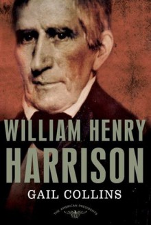 William Henry Harrison: The American Presidents Series: The 9th President,1841 - Gail Collins, Schlesinger, Arthur M., Jr., Sean Wilentz
