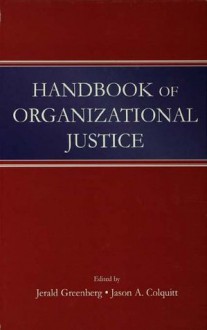 Handbook of Organizational Justice - Jerald Greenberg, Jason A. Colquitt