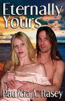 Eternally Yours - Patricia A. Rasey
