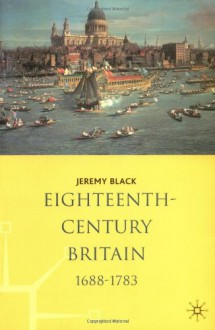 Eighteenth Century Britain, 1688 1783 - Jeremy Black