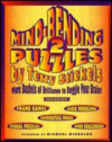 Mind-Bending Puzzles: More Bushels of Brilliance to Boggle Your Brain! - Terry Stickels, Michael Michalko