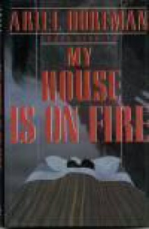 My House Is On Fire - Ariel Dorfman