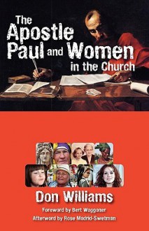 The Apostle Paul and Women in the Church - Don Williams, Rose Madrid-Swetman, Bert Waggoner