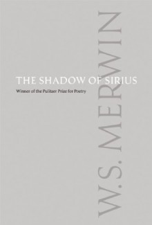 The Shadow of Sirius - W.S. Merwin