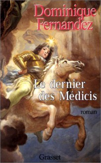 Le Dernier des Médicis - Dominique Fernandez