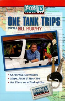 Fox 13 Tampa Bay One Tank Trips With Bill Murphy (Fox 13 One Tank Trips Off the Beaten Path) - Bill Murphy