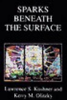 Sparks Beneath the Surface - Lawrence S. Kushner, Kerry M. Olitzky