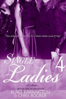 Single Ladies 4 - Blake Karrington, Chris Booker