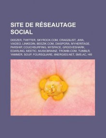 Site de Reseautage Social: Deezer, Twitter, Skyrock.Com, Craigslist, Jiwa, Viadeo, Linkedin, Beezik.Com, Diaspora, Myheritage, Parship, Couchsurfing, Myspace, Grooveshark, Edarling, Meetic, Musicbrainz, Trombi.Com, Tumblr, Yammer, Soup - Livres Groupe