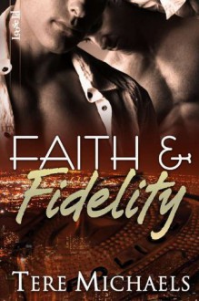 Faith & Fidelity (Faith, Love and Devotion, #1) - Tere Michaels