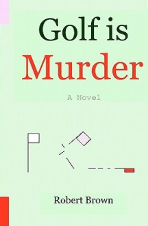 Golf is Murder - Robert K. Brown