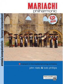 Mariachi Philharmonic (Mariachi in the Traditional String Orchestra): Acc., Book & CD - Bob Phillips, John Nieto